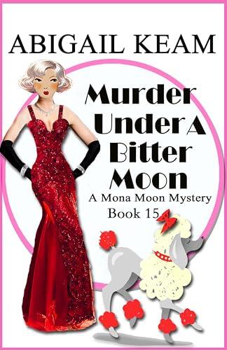 Murder Under A Bitter Moon: A 1930s Mona Moon Historical Cozy Mystery Book 15