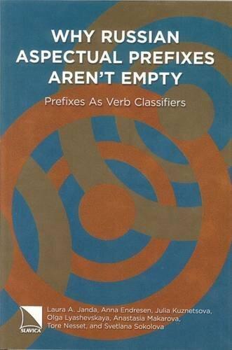 Why Russian Aspectual Prefixes Aren't Empty: Prefixes as Verb Classifiers (2013) Paperback