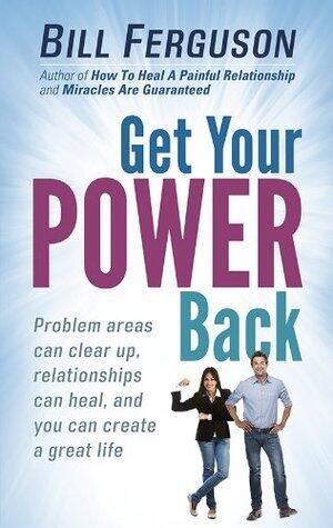 Get Your Power Back: Problem areas can clear up, relationships can heal, and you can create a great life.