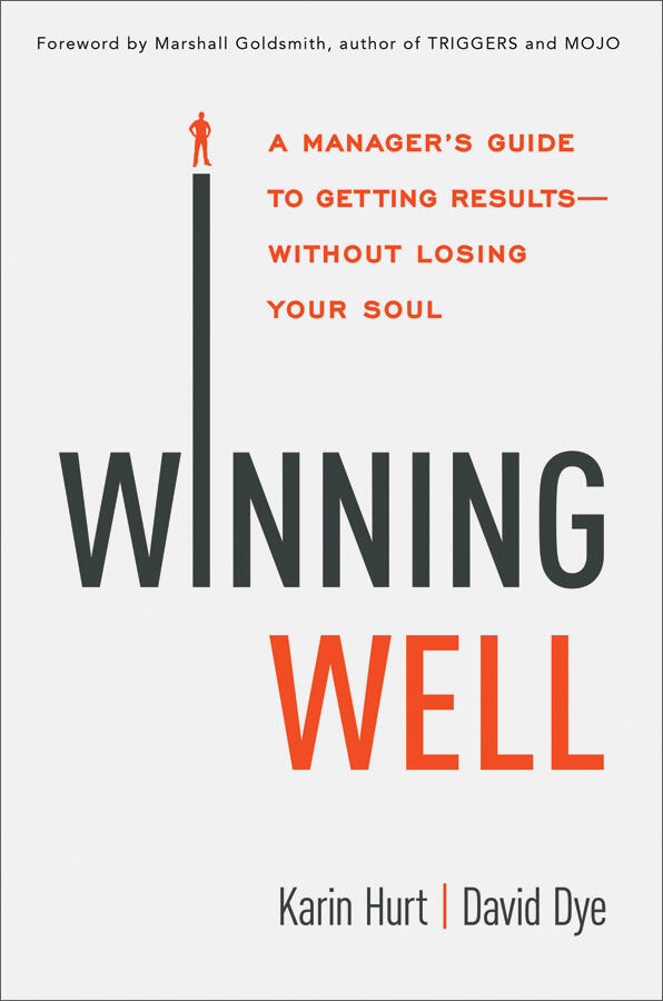 Winning Well: A Manager's Guide to Getting Results Without Losing Your Soul