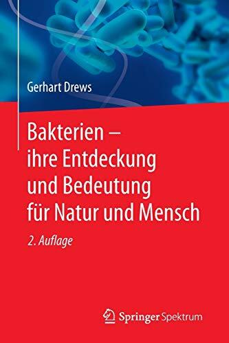 Bakterien - ihre Entdeckung und Bedeutung für Natur und Mensch