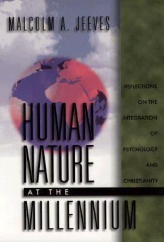 Human Nature at the Millennium: Reflections on the Integration of Psychology and Christianity