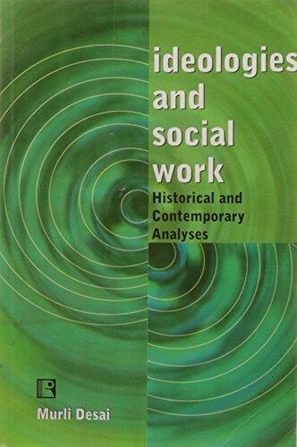 IDEOLOGIES AND SOCIAL WORK: Historical and Contemporary Analyses
