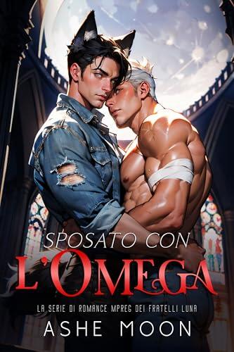 Sposato con l'Omega: Una storia d'amore MM Mpreg con mutaforma gay (I Fratelli Luna Vol. 1)
