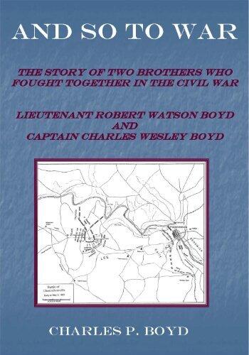 And So To War: The Story of Two Brothers Who Fought Together in the Civil War Lieutenant Robert Watson Boyd and Captain Charles Wesley Boyd
