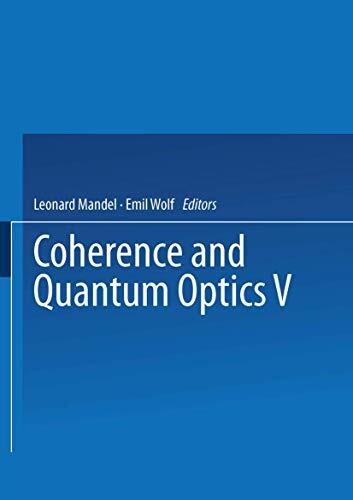 Coherence and Quantum Optics (Volume V): Proceedings of the Fifth Rochester Conference on Coherence and Quantum Optics, June 13-15, 1983
