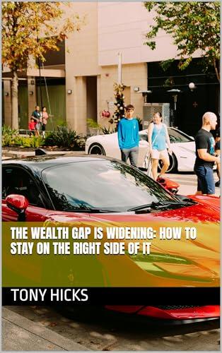 The Wealth Gap is Widening: How to Stay on the Right Side of It
