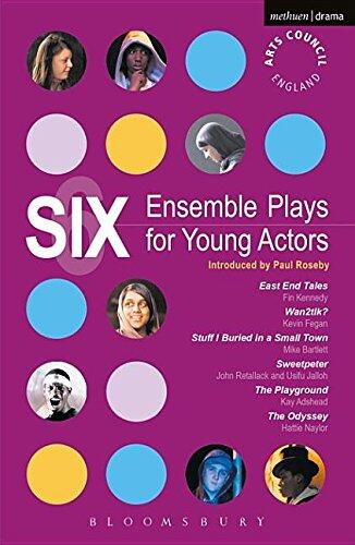 Six Ensemble Plays for Young Actors: East End Tales; The Odyssey; The Playground; Stuff I Buried in a Small Town; Sweetpeter; Wan2tlk?