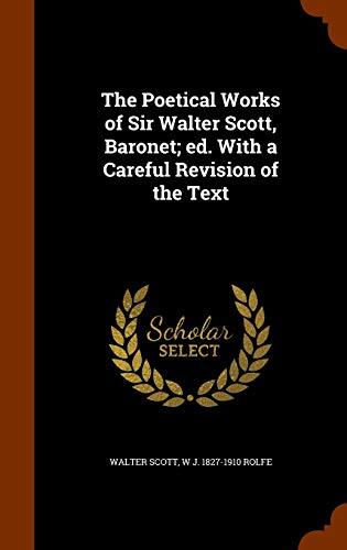 The Poetical Works of Sir Walter Scott, Baronet; ed. With a Careful Revision of the Text