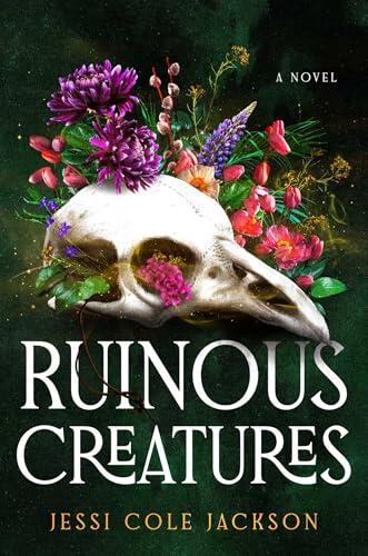 Ruinous Creatures: A Novel