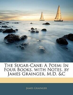 The Sugar-Cane: A Poem in Four Books With Notes