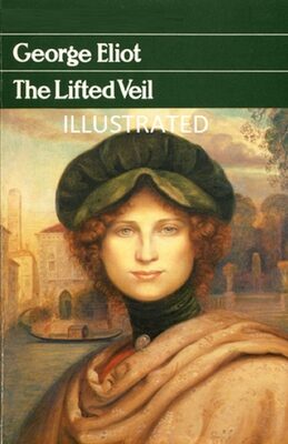 The Lifted Veil Illustrated
