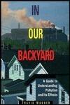 In Our Backyard: A Guide to Understanding Pollution and Its Effects