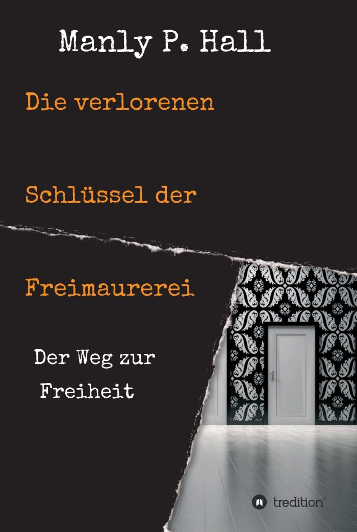 Die verlorenen Schlüssel der Freimaurerei: Der Weg zur Freiheit