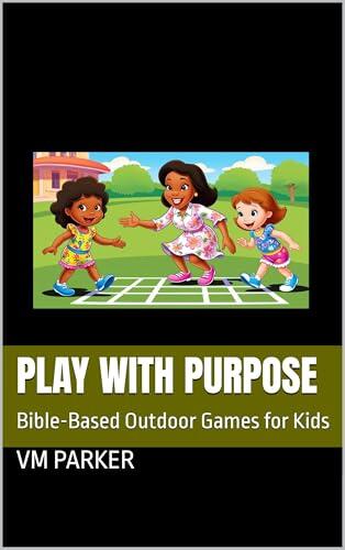 Play with Purpose: Bible-Based Outdoor Games for Kids