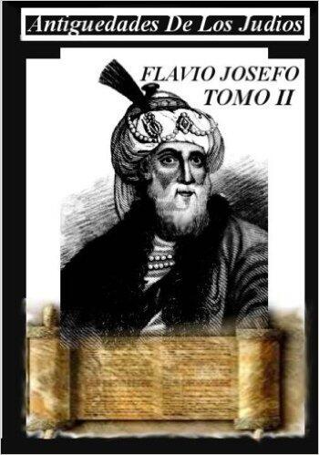 Antiguedades de los Judios Tomo II: Libro de historia maravilloso que te hara retroceder en el tiempo