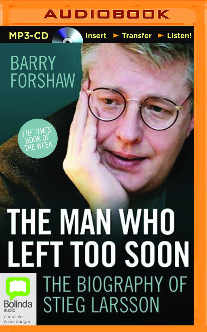 The Man Who Left Too Soon: The Life and Works of Stieg Larsson