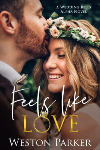 Feels Like Love: A Wedding Bells Alpha Novel