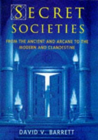 Secret Societies: From the Ancient and Arcane to the Modern and Clandestine