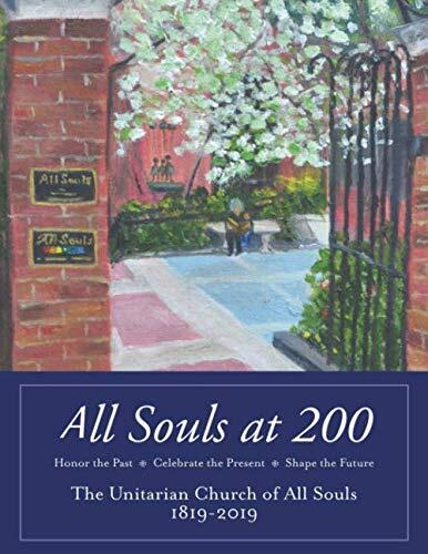 All Souls at 200: The Unitarian Church of All Souls (1819 - 2019)