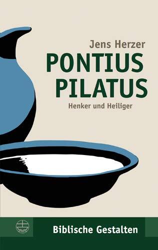 Pontius Pilatus: Henker Und Heiliger (Biblische Gestalten)