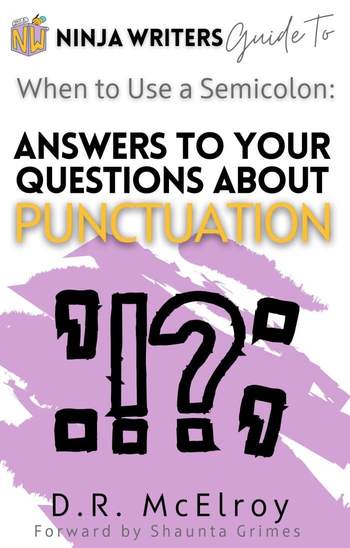 Answers to Your Questions About Punctuation: The Ninja Writers Guide to When to Use a Semicolon