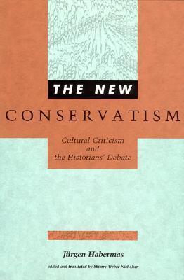 The New Conservatism: Cultural Criticism and the Historians' Debate