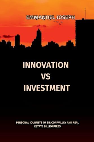 Innovation vs. Investment, Personal Journeys of Silicon Valley and Real Estate Billionaires