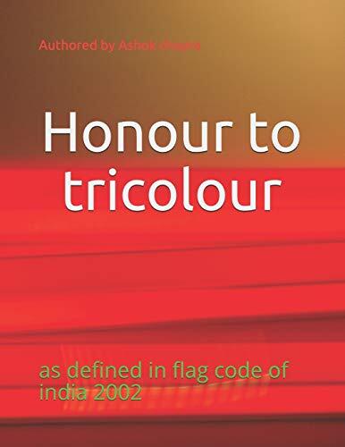 Honour to Tricolour: As Defined in Flag Code of India 2002