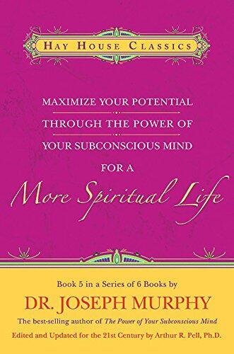Maximize Your Potential Through the Power of Your Subconscious Mind for a More Spiritual Life (Book 5)