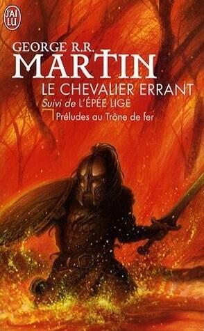 Le chevalier errant, suivi de L'épée lige : préludes au Trône de fer