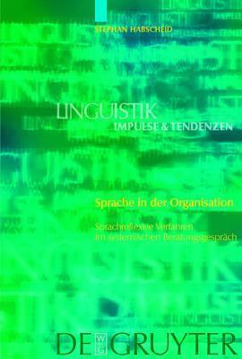 Sprache in Der Organisation: Sprachreflexive Verfahren Im Systemischen Beratungsgespr�ch