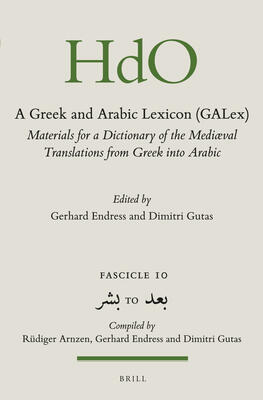A Greek and Arabic Lexicon (GALex): Materials for a Dictionary of the Mediaeval Translations from Greek into Arabic. Fascicle 10 to (Handbook of ...