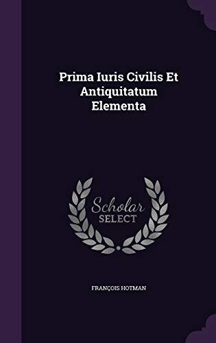 Prima Iuris Civilis Et Antiquitatum Elementa