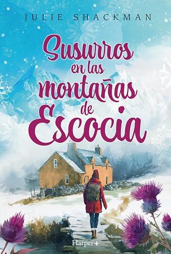Susurros en las montañas de Escocia: Relájate y desconecta con un inolvidable romance de vacaciones (En tierras de Escocia, Libro 3) | Julie Shackman ... de segundas oportunidades.