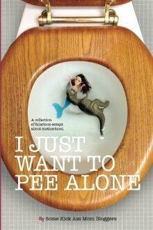 I Just Want to Pee Alone: A Collection of Humorous Essays