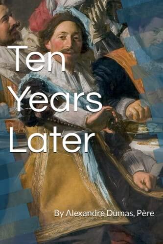 Ten Years Later: By Alexandre Dumas, Père