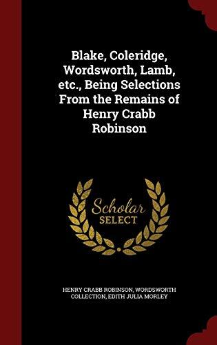 Blake, Coleridge, Wordsworth, Lamb, etc., Being Selections From the Remains of Henry Crabb Robinson