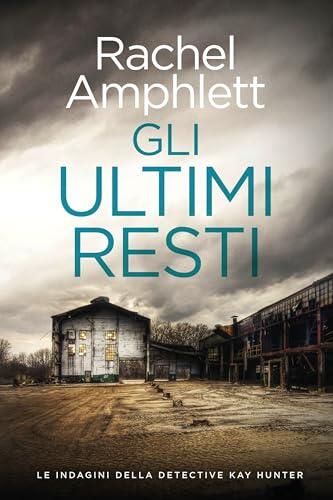 Gli ultimi resti (Le indagini della detective Kay Hunter Vol. 6)