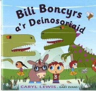 Cyfres y Teulu Boncyrs: 8. Bili Boncyrs a'r Deinosoriaid