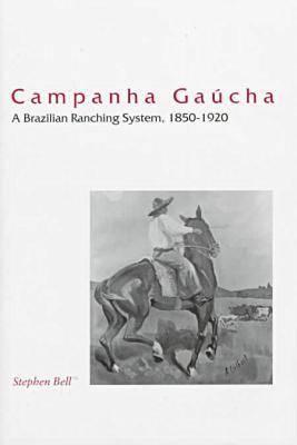 Campanha Gaucha: A Brazilian Ranching System, 1850-1920