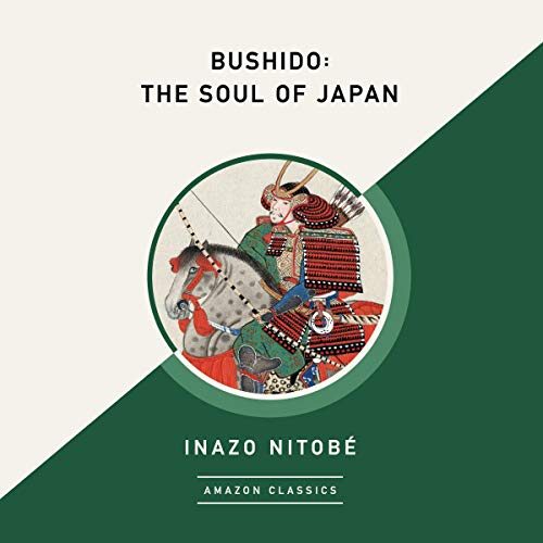 Bushido: The Soul of Japan. A Classic Essay on Samurai Ethics