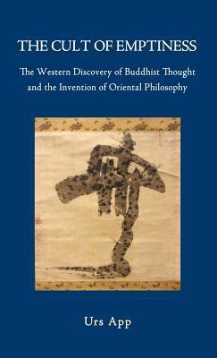 The Cult of Emptiness: The Western Discovery of Buddhist Thought and the Invention of Oriental Philosophy
