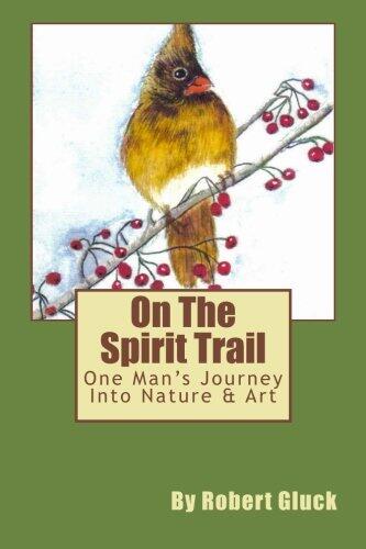 On The Spirit Trail: One Man's Journey Into Nature & Art