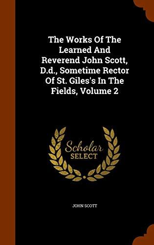The Works Of The Learned And Reverend John Scott, D.d., Sometime Rector Of St. Giles's In The Fields, Volume 2