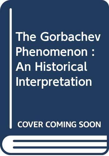 The Gorbachev Phenomenon : An Historical Interpretation