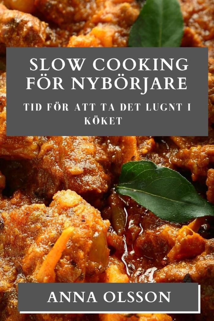 Slow Cooking För Nybörjare: Tid för att ta det lugnt i köket