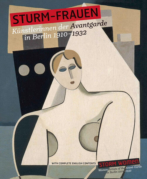 Storm Women: Women Artists of the Avant-Garde in Berlin 1910-1932