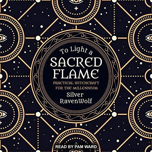 To Light a Sacred Flame: Practical Witchcraft for the Millennium