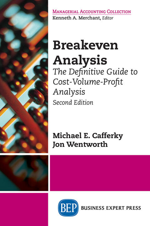 Breakeven Analysis: The Definitive Guide to Cost-Volume-Profit Analysis (Second Edition)